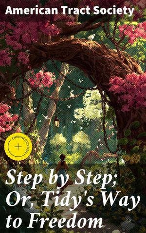 ŷKoboŻҽҥȥ㤨Step by Step; Or, Tidy's Way to Freedom Enriched edition. A Journey to Liberation: Tidy's Path to Freedom and FaithŻҽҡ[ American Tract Society ]פβǤʤ300ߤˤʤޤ