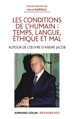 Les conditions de l'humain : temps, langue, ?thique et mal Autour de l'?uvre d'Andr? Jacob