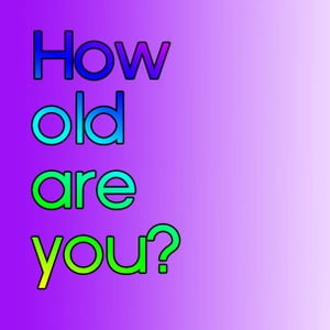 How Old Are You?