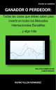 GANADOR O PERDEDOR: Todas las cosas que debes saber para invertir en todos los Mercados Internacionales Burs?tiles … y algo m?s