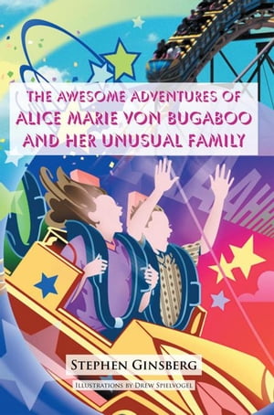 The Awesome Adventures of Alice Marie Von Bugaboo and Her Unusual Family【電子書籍】[ Drew Spielvogel ]