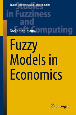 Fuzzy Models in Economics【電子書籍】 Gorkhmaz Imanov