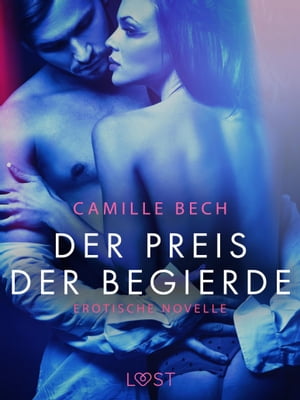 Der Preis der Begierde: Erotische NovelleŻҽҡ[ Camille Bech ]