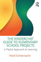 The Kinderchat Guide to Elementary School Projects A Playful Approach to Learning【電子書籍】 Heidi Echternacht