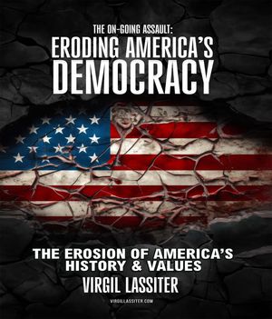 The Ongoing Assault - Eroding America's DemocracyŻҽҡ[ Virgil Lassiter ]