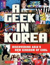 Geek in Korea Discovering Asia's New Kingdom of Cool