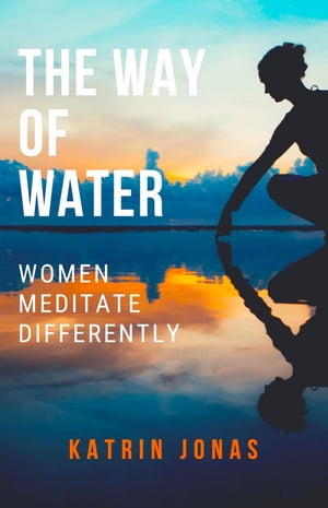 "The Way of Water. Women Meditate Differently"