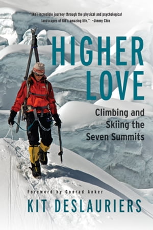 Higher Love Climbing and Skiing the Seven Summits