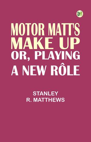 ŷKoboŻҽҥȥ㤨Motor Matt's Make Up or Playing a New R?leŻҽҡ[ Stanley R. Matthews ]פβǤʤ158ߤˤʤޤ