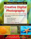 The BetterPhoto Guide to Creative Digital Photog