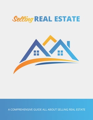 Selling Real Estate All You Need To Know To Be A