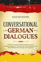 Conversational German Dialogues: Over 100 Conversations and Short Stories to Learn the German Language. Grow Your Vocabulary Whilst Having Fun with Daily Used Phrases and Language Learning Lessons Learning German, 2【電子書籍】 Language Mastery