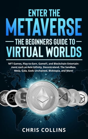 ŷKoboŻҽҥȥ㤨Enter the Metaverse - The Beginners Guide to Virtual Worlds: NFT Games, Play-to-Earn, GameFi, and Blockchain Entertainment such as Axie Infinity, Decentraland, The Sandbox, Meta, Gala, Gods UnchainedŻҽҡ[ Chris Collins ]פβǤʤ600ߤˤʤޤ