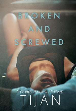 Broken and Screwed Broken and Screwed Series, #1【電子書籍】[ Tijan ]