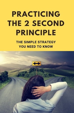 Practicing The 2 Second Principle: The Simple Strategy You Need To Know