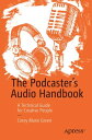 The Podcaster's Audio Handbook A Technical Guide for Creative People【電子書籍】[ Core...
