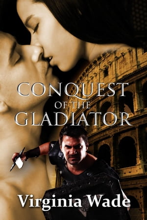 Conquest of the Gladiator【電子書籍】[ Virginia Wa
