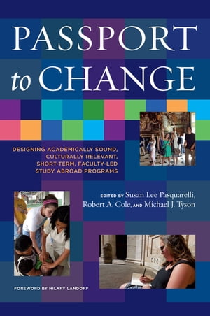 Passport to Change Designing Academically Sound, Culturally Relevant, Short-Term, Faculty-Led Study Abroad Programs【電子書籍】