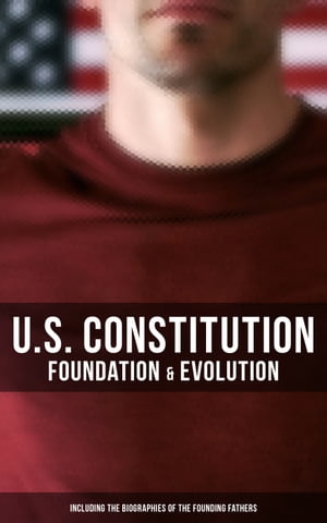 U.S. Constitution: Foundation & Evolution (Inclu