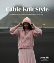 Cable Knit Style 15 Stunning Patterns for Pullovers, Cardigans, Tanks, Tees More【電子書籍】 Joan Ho