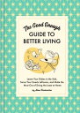 The Good Enough Guide to Better Living Leave Your Dishes in the Sink, Serve Your Guests Leftovers, and Make the Most Out of Doing the Least at Home【電子書籍】 Alison Throckmorton