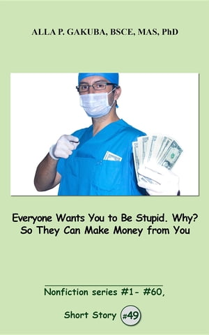 Everyone Wants You to Be Stupid. Why? So They Can Make Money from You.