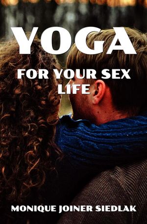 Yoga for Your Sex Life Mojo's Yoga, #10Żҽҡ[ Monique Joiner Siedlak ]