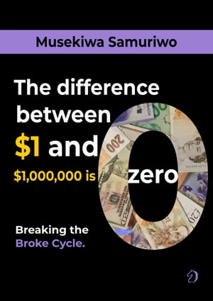 Breaking the Broke-Cycle: The difference between $1 and $1,000,000 is Zero
