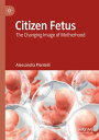 ŷKoboŻҽҥȥ㤨Citizen Fetus The Changing Image of MotherhoodŻҽҡ[ Alessandra Piontelli ]פβǤʤ14,585ߤˤʤޤ