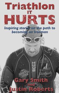 Triathlon - It HURTSInspiring stories on the path to becoming an Ironman【電子書籍】[ Gary Smith ]