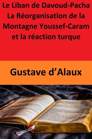 Le Liban de Davoud-Pacha La Réorganisation de la Montagne Youssef-Caram et la réaction turque