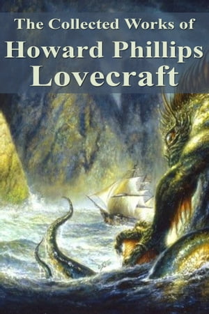 The Collected Works of Howard Phillips Lovecraft