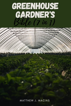 Greenhouse Gardener's Bible (7 in 1)