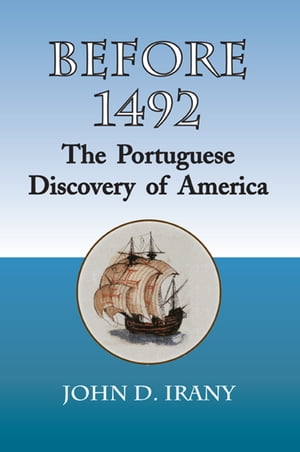 Before 1492, the Portuguese Discovery of AmericaŻҽҡ[ John D. Irany ]