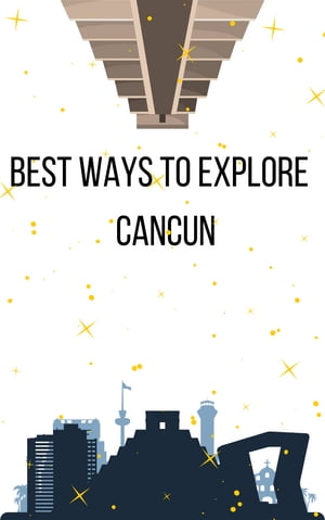 Best Ways to Explore Cancún