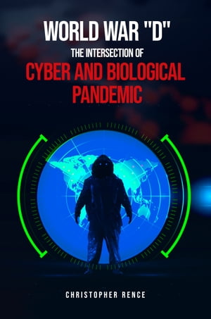 World War ‘D’ The Intersection of Cyber and Biological Pandemics