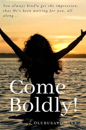 Come Boldly!