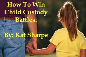 How to Win Child Custody Battles