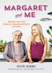 Margaret and Me Recipes for life from my grandmother's kitchen【電子書籍】[ Kate Gibbs ]