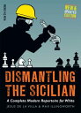 Dismantling the Sicilian A Complete Modern Repertoire for White