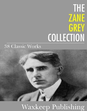 The Zane Grey Collection 38 Classic WorksŻҽҡ[ Zane Grey ]