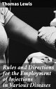 Rules and Directions for the Employment of Injections in Various Diseases