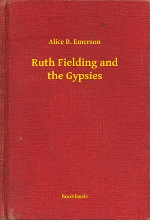 Ruth Fielding and the Gypsies【電子書籍】[ Alice B. Emerson ]