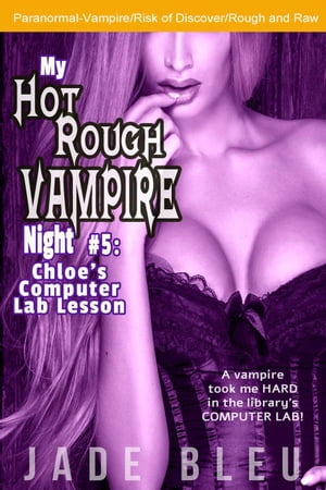 ŷKoboŻҽҥȥ㤨My Hot Rough Vampire Night 5: Chloe's Computer Lab Lesson My Hot Rough Vampire Night, #5Żҽҡ[ Jade Bleu ]פβǤʤ350ߤˤʤޤ