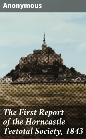 The First Report of the Horncastle Teetotal Society, 1843