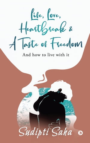 ŷKoboŻҽҥȥ㤨Life, Love, Heartbreak & A Taste of Freedom And How to Live with ItŻҽҡ[ Sudipti Saha ]פβǤʤ129ߤˤʤޤ
