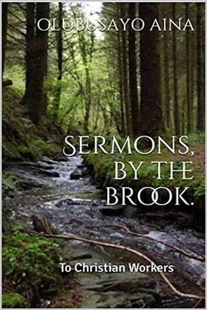 Sermons, by the brook.