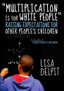 Multiplication Is for White People Raising Expectations for Other People s Children【電子書籍】 Lisa Delpit