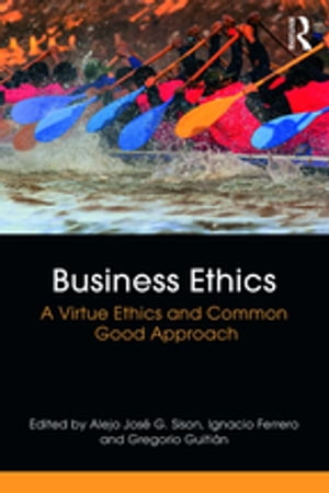 Business Ethics A Virtue Ethics and Common Good Approach