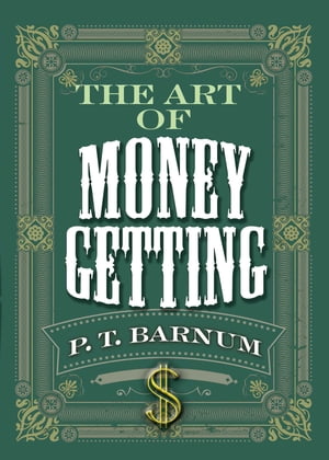 The Art of Money Getting【電子書籍】[ P. T. Barnum ]